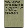 Observations Sur La Nature Et La Treatment De La Phthisie Pulmonaire by Georg Friedrich Mï¿½Hry