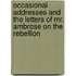 Occasional Addresses And The Letters Of Mr. Ambrose On The Rebellion