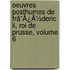 Oeuvres Posthumes De Frã¯Â¿Â½Deric Ii, Roi De Prusse, Volume 6