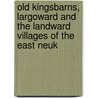 Old Kingsbarns, Largoward And The Landward Villages Of The East Neuk door Eric Eunson