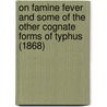 On Famine Fever and Some of the Other Cognate Forms of Typhus (1868) door Rudolf Virchow