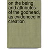On The Being And Attributes Of The Godhead, As Evidenced In Creation by David Nelson