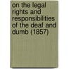 On The Legal Rights And Responsibilities Of The Deaf And Dumb (1857) door Harvey Prindle Peet
