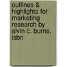 Outlines & Highlights For Marketing Research By Alvin C. Burns, Isbn door Cram101 Textbook Reviews
