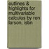 Outlines & Highlights For Multivariable Calculus By Ron Larson, Isbn