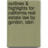 Outlines & Highlights For California Real Estate Law By Gordon, Isbn by 6th Edition Gordon