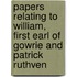 Papers Relating to William, First Earl of Gowrie and Patrick Ruthven