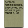 Personal Reminiscences, Anecdotes, and Letters of Gen. Robert E. Lee door J. William Jones