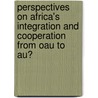 Perspectives on Africa's Integration and Cooperation from Oau to Au? door Joram Mukama Biswaro