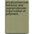 Physicochemical Behavior and Supramolecular Organization of Polymers