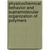 Physicochemical Behavior and Supramolecular Organization of Polymers door Ligia Gargallo