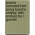 Poems Selected From Percy Bysshe Shelley, With Preface By R. Garnett