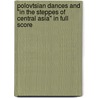 Polovtsian Dances and "In the Steppes of Central Asia" in Full Score door Alexander Porfirevich Borodin