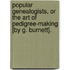 Popular Genealogists, Or The Art Of Pedigree-Making [By G. Burnett].
