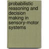 Probabilistic Reasoning And Decision Making In Sensory-Motor Systems door P. Bessiere