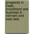 Prospects in Trade, Investment and Business in Vietnam and East Asia