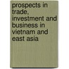 Prospects in Trade, Investment and Business in Vietnam and East Asia door Tran Van Hoa