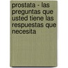 Prostata - Las Preguntas Que Usted Tiene Las Respuestas Que Necesita door Sandra Salmans