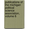 Publications Of The Michigan Political Science Association, Volume 6 door Onbekend