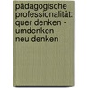 Pädagogische Professionalität: quer denken - umdenken - neu denken door Onbekend