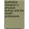 Qualitative Research in Physical Activity and the Health Professions door William A. Pitney
