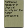 Qualitative Research in Physical Activity and the Health Professions by William A. Pitney