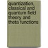 Quantization, Classical And Quantum Field Theory And Theta Functions