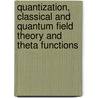 Quantization, Classical And Quantum Field Theory And Theta Functions door Andrei Tyurin