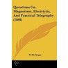 Questions On Magnetism, Electricity, And Practical Telegraphy (1868) by W. McGregor