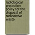 Radiological Protection Policy For The Disposal Of Radioactive Waste