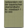 Radwandern mit der Bayerischen Oberlandbahn Lkr. Miesbach 1 : 50 000 door Onbekend