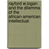 Rayford W.Logan And The Dilemma Of The African-American Intellectual by Kenneth Robert Janken