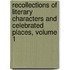 Recollections Of Literary Characters And Celebrated Places, Volume 1