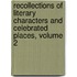 Recollections Of Literary Characters And Celebrated Places, Volume 2