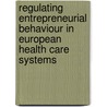 Regulating Entrepreneurial Behaviour In European Health Care Systems door Richard B. Saltman