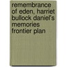 Remembrance of Eden, Harriet Bullock Daniel's Memories Frontier Plan by Margaret Bolsterli