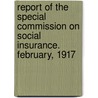 Report Of The Special Commission On Social Insurance. February, 1917 by Massachusetts.