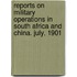 Reports On Military Operations In South Africa And China. July, 1901