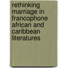 Rethinking Marriage In Francophone African And Caribbean Literatures door Cecile Accilien