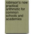 Robinson's New Practical Arithmetic For Common Schools And Academies