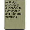 Routledge Philosophy Guidebook to Kierkegaard and Fear and Trembling door University Of Hertfordshire