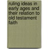 Ruling Ideas In Early Ages And Their Relation To Old Testament Faith by James Bowling Mozley