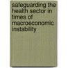 Safeguarding The Health Sector In Times Of Macroeconomic Instability door Onbekend