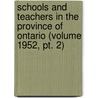 Schools And Teachers In The Province Of Ontario (Volume 1952, Pt. 2) by Ontario Dept of Education