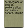Scrapegrace At Sea; Or, Soldiers Afloat And Sailors Ashore, Volume I door William Johnstoun N. Neale