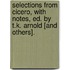 Selections From Cicero, With Notes, Ed. By T.K. Arnold [And Others].