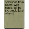 Selections From Cicero, With Notes, Ed. By T.K. Arnold [And Others]. door Marcus Tullius Cicero