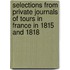 Selections From Private Journals Of Tours In France In 1815 And 1818
