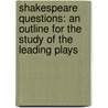 Shakespeare Questions: An Outline For The Study Of The Leading Plays door Onbekend
