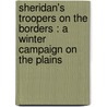 Sheridan's Troopers On The Borders : A Winter Campaign On The Plains by De B. Randolph 1841-1914 Keim
